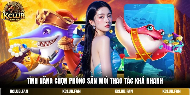 Tính năng chọn phòng săn mồi thao tác khá nhanh
